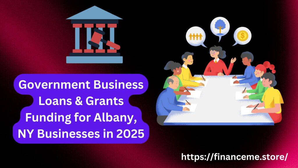 Government Business Loans & Grants Funding for Albany, NY Businesses in 2025